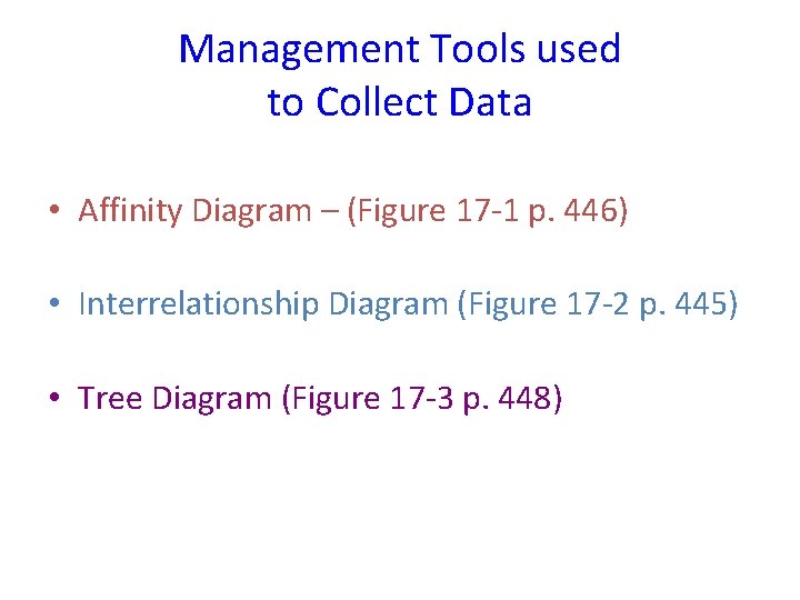 Management Tools used to Collect Data • Affinity Diagram – (Figure 17 -1 p.