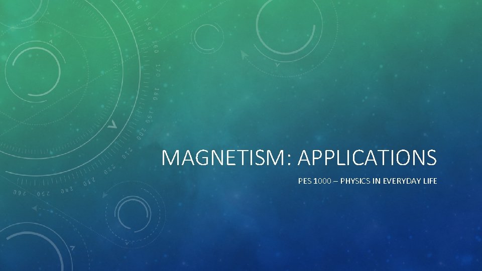 MAGNETISM: APPLICATIONS PES 1000 – PHYSICS IN EVERYDAY LIFE MAGNETISM: APPLICATIONS PES 1000 – PHYSICS IN EVERYDAY LIFE