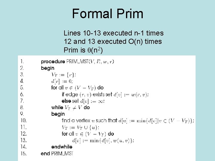 Formal Prim Lines 10 -13 executed n-1 times 12 and 13 executed O(n) times