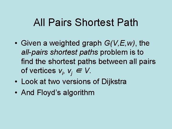 All Pairs Shortest Path • Given a weighted graph G(V, E, w), the all-pairs