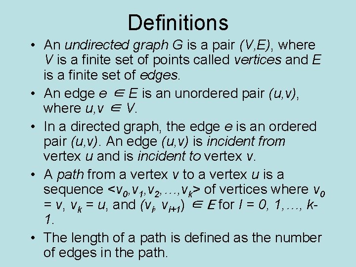 Definitions • An undirected graph G is a pair (V, E), where V is