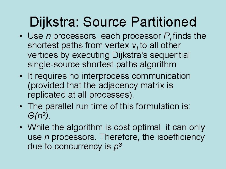 Dijkstra: Source Partitioned • Use n processors, each processor Pi finds the shortest paths