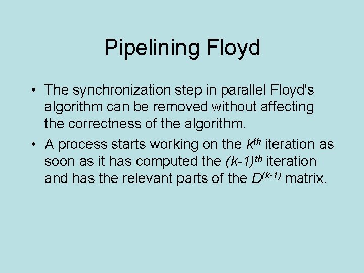 Pipelining Floyd • The synchronization step in parallel Floyd's algorithm can be removed without
