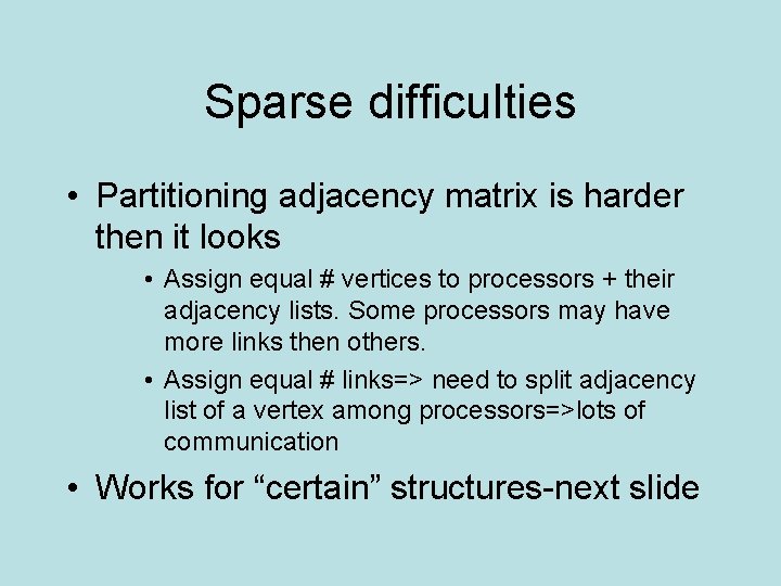 Sparse difficulties • Partitioning adjacency matrix is harder then it looks • Assign equal