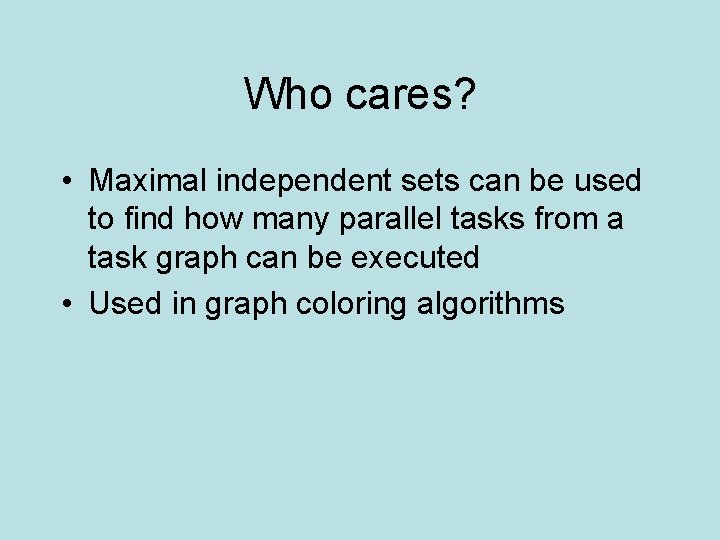 Who cares? • Maximal independent sets can be used to find how many parallel