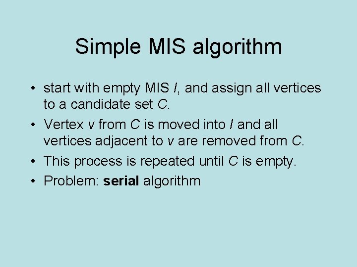 Simple MIS algorithm • start with empty MIS I, and assign all vertices to