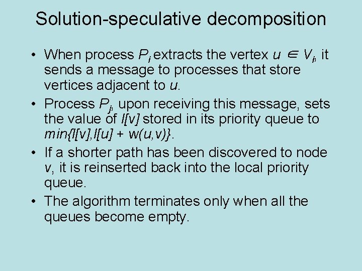 Solution-speculative decomposition • When process Pi extracts the vertex u ∈ Vi, it sends