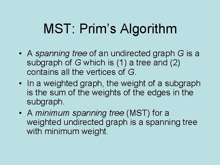 MST: Prim’s Algorithm • A spanning tree of an undirected graph G is a
