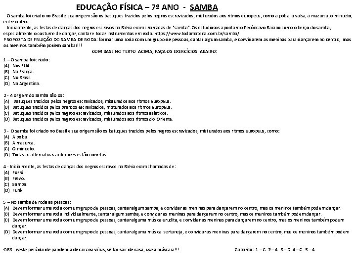 EDUCAÇÃO FÍSICA – 7º ANO - SAMBA O samba foi criado no Brasil e