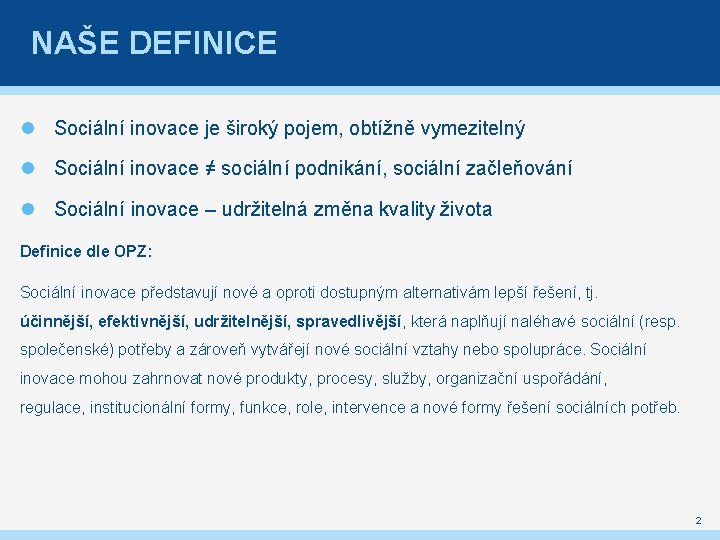 NAŠE DEFINICE Sociální inovace je široký pojem, obtížně vymezitelný Sociální inovace ≠ sociální podnikání,