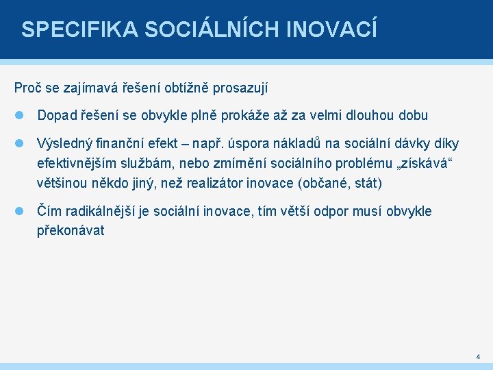 SPECIFIKA SOCIÁLNÍCH INOVACÍ Proč se zajímavá řešení obtížně prosazují Dopad řešení se obvykle plně