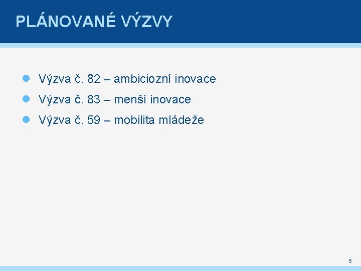 PLÁNOVANÉ VÝZVY Výzva č. 82 – ambiciozní inovace Výzva č. 83 – menší inovace