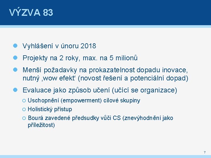 VÝZVA 83 Vyhlášení v únoru 2018 Projekty na 2 roky, max. na 5 milionů