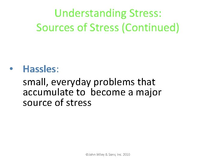 Understanding Stress: Sources of Stress (Continued) • Hassles: small, everyday problems that accumulate to