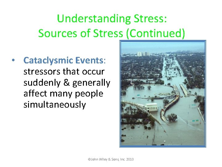Understanding Stress: Sources of Stress (Continued) • Cataclysmic Events: stressors that occur suddenly &