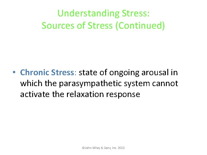 Understanding Stress: Sources of Stress (Continued) • Chronic Stress: state of ongoing arousal in