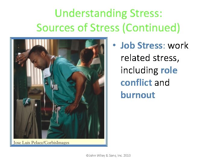 Understanding Stress: Sources of Stress (Continued) • Job Stress: work related stress, including role