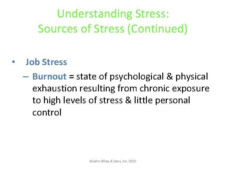 Understanding Stress: Sources of Stress (Continued) • Job Stress – Burnout = state of