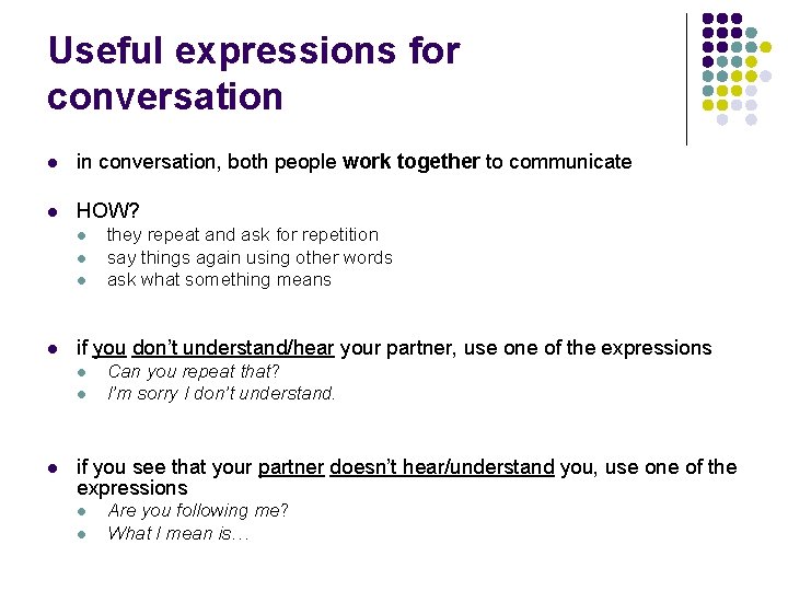 Useful expressions for conversation in conversation, both people work together to communicate HOW? if