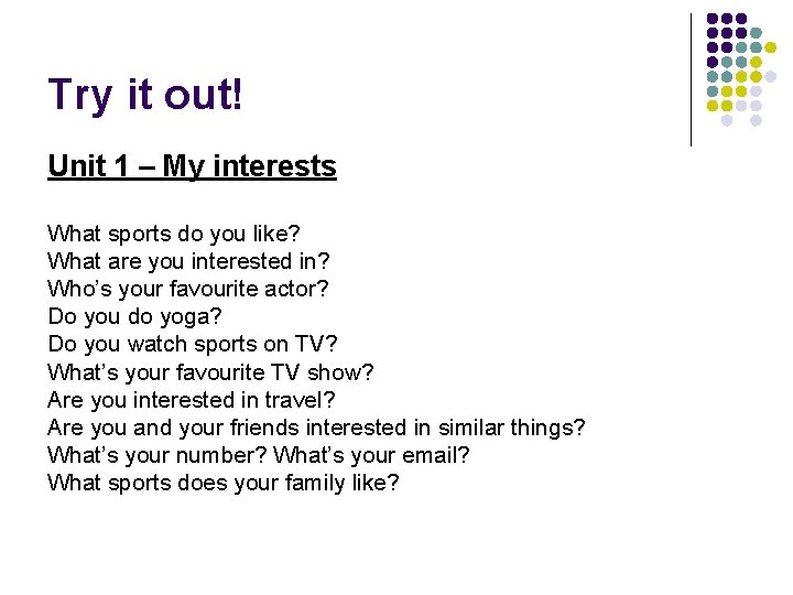 Try it out! Unit 1 – My interests What sports do you like? What