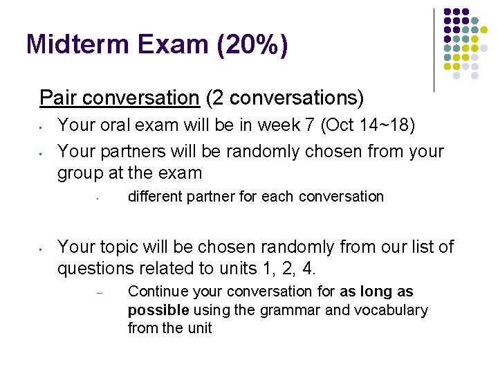 Midterm Exam (20%) Pair conversation (2 conversations) • • Your oral exam will be