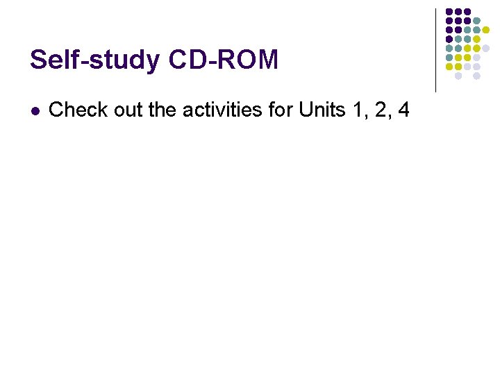 Self-study CD-ROM Check out the activities for Units 1, 2, 4 