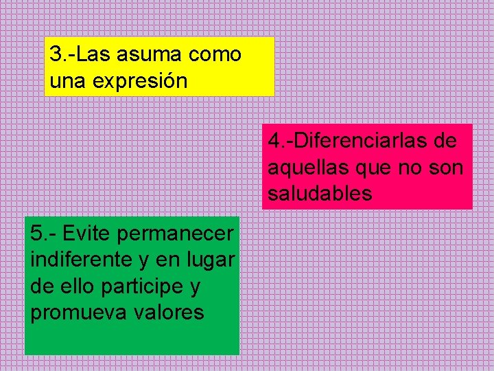 3. -Las asuma como una expresión 4. -Diferenciarlas de aquellas que no son saludables