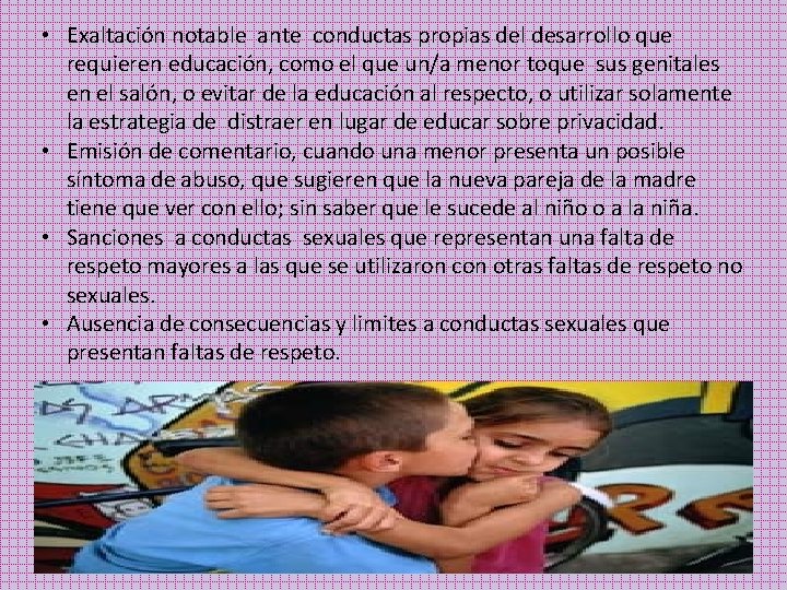  • Exaltación notable ante conductas propias del desarrollo que requieren educación, como el