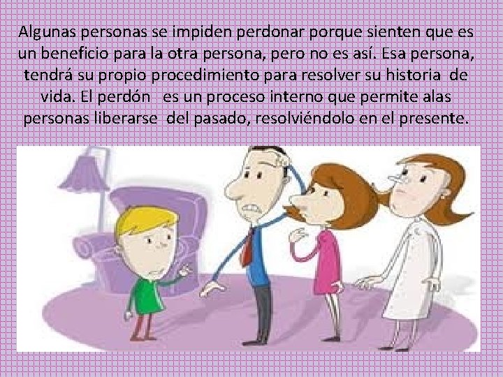 Algunas personas se impiden perdonar porque sienten que es un beneficio para la otra