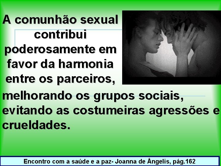 A comunhão sexual contribui poderosamente em favor da harmonia entre os parceiros, melhorando os