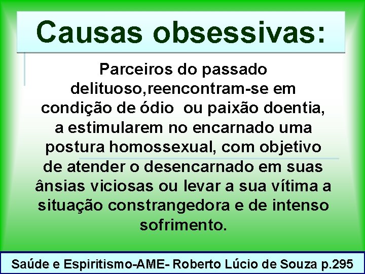 Causas obsessivas: Parceiros do passado delituoso, reencontram-se em condição de ódio ou paixão doentia,