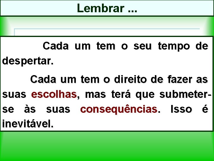 Lembrar. . . Cada um tem o seu tempo de despertar. Cada um tem