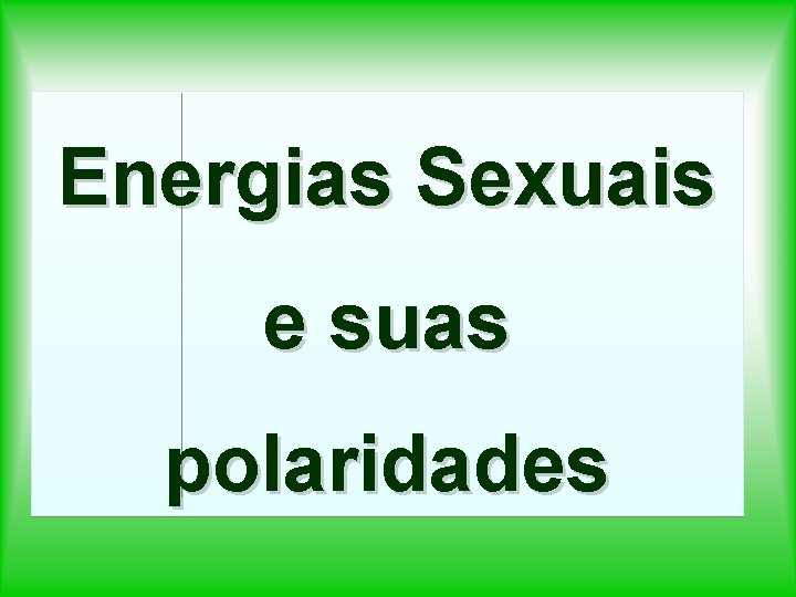 Energias Sexuais e suas polaridades 