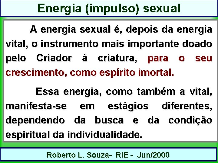 Energia (impulso) sexual A energia sexual é, depois da energia vital, o instrumento mais