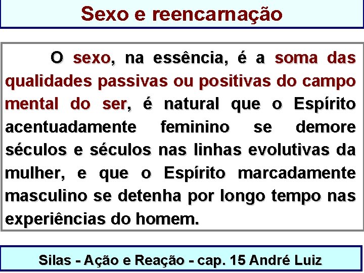 Sexo e reencarnação O sexo, na essência, é a soma das qualidades passivas ou