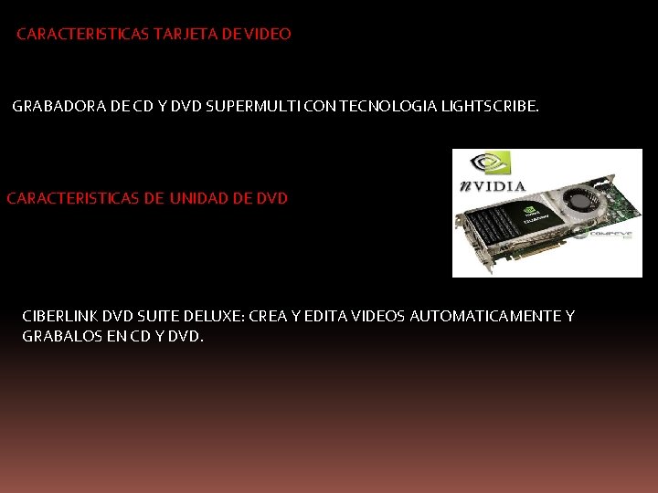 CARACTERISTICAS TARJETA DE VIDEO GRABADORA DE CD Y DVD SUPERMULTI CON TECNOLOGIA LIGHTSCRIBE. CARACTERISTICAS