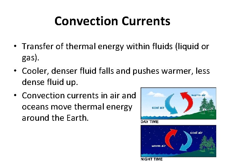 Convection Currents • Transfer of thermal energy within fluids (liquid or gas). • Cooler,