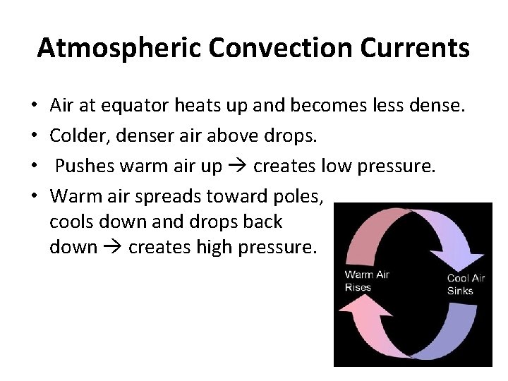 Atmospheric Convection Currents • • Air at equator heats up and becomes less dense.