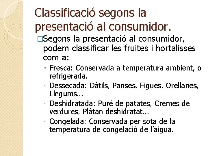 Classificació segons la presentació al consumidor. �Segons la presentació al consumidor, podem classificar les