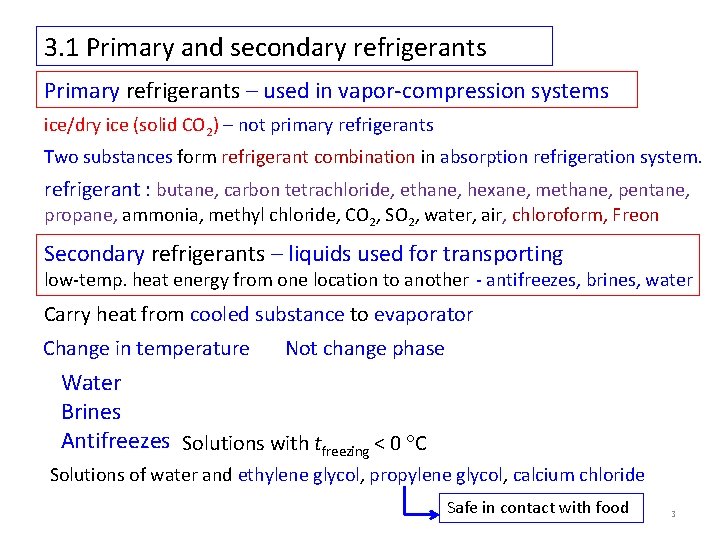 3. 1 Primary and secondary refrigerants Primary refrigerants – used in vapor-compression systems ice/dry