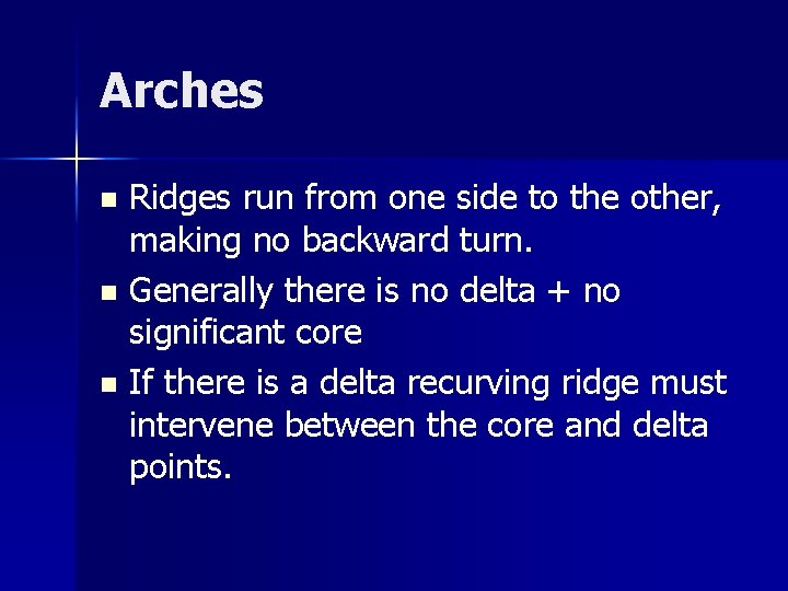 Arches Ridges run from one side to the other, making no backward turn. n