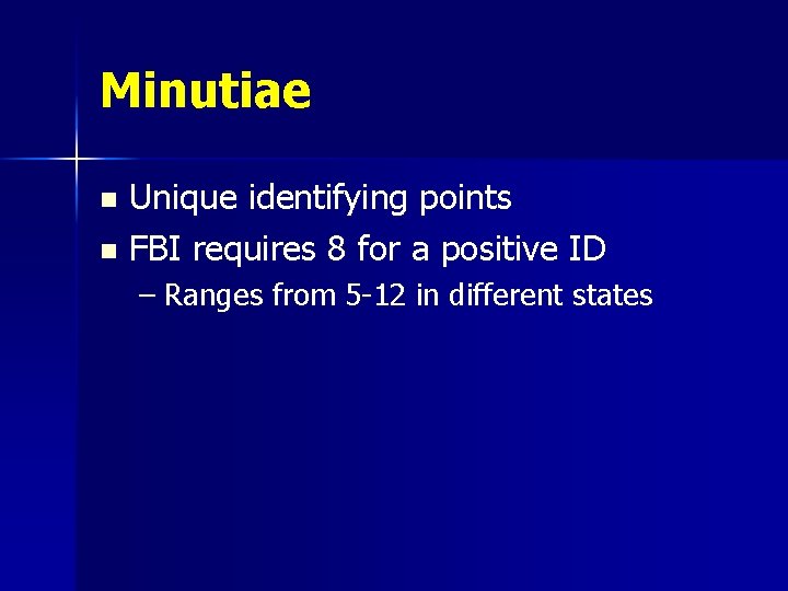 Minutiae Unique identifying points n FBI requires 8 for a positive ID n –