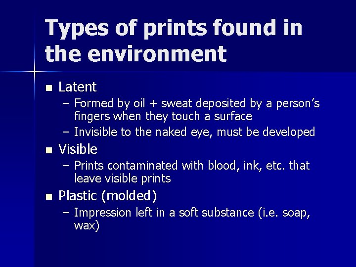 Types of prints found in the environment n Latent – Formed by oil +