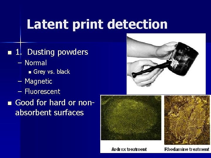 Latent print detection n 1. Dusting powders – Normal n Grey vs. black –