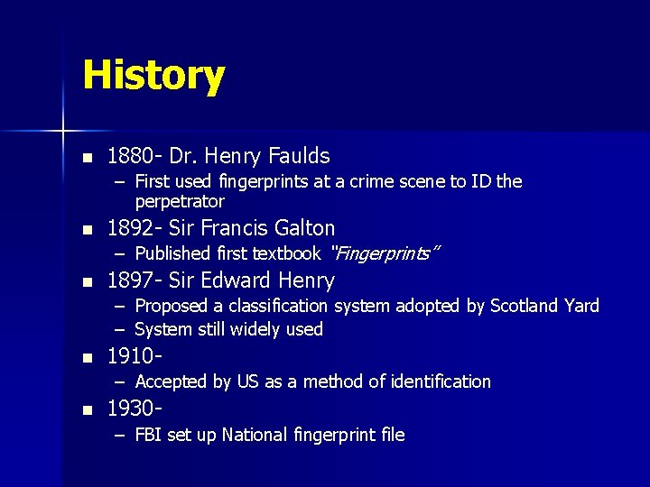 History n 1880 - Dr. Henry Faulds – First used fingerprints at a crime