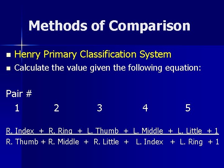 Methods of Comparison n Henry Primary Classification System n Calculate the value given the