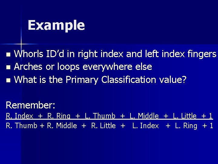 Example Whorls ID’d in right index and left index fingers n Arches or loops