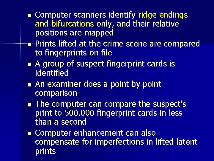 n n n Computer scanners identify ridge endings and bifurcations only, and their relative