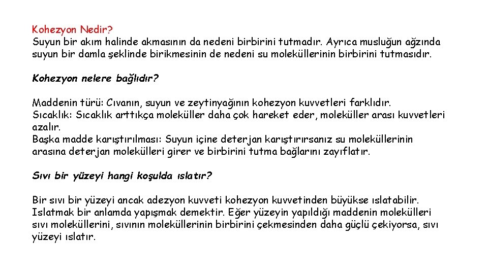 Kohezyon Nedir? Suyun bir akım halinde akmasının da nedeni birbirini tutmadır. Ayrıca musluğun ağzında