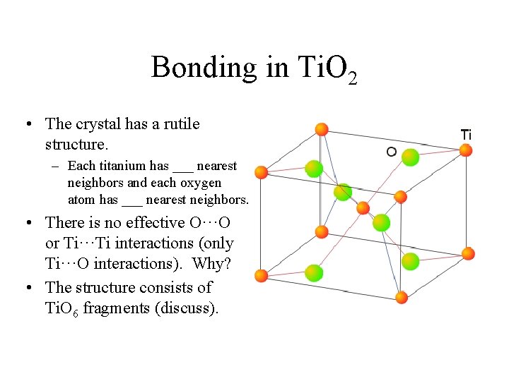 Bonding in Ti. O 2 • The crystal has a rutile structure. – Each